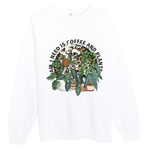 All I Need Is Coffee And Plants Funny Skeleton Gardening Lover Premium Crewneck Sweatshirt