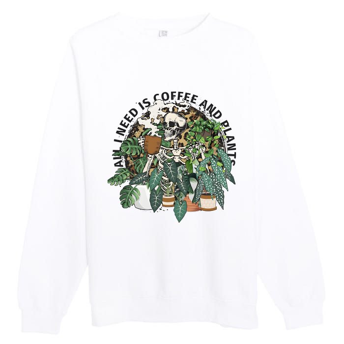 All I Need Is Coffee And Plants Funny Skeleton Gardening Lover Premium Crewneck Sweatshirt