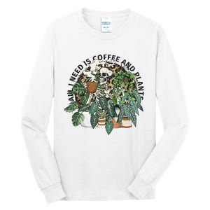 All I Need Is Coffee And Plants Funny Skeleton Gardening Lover Tall Long Sleeve T-Shirt