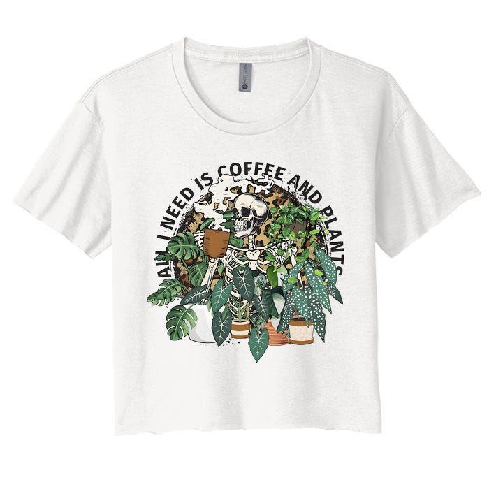 All I Need Is Coffee And Plants Funny Skeleton Gardening Lover Women's Crop Top Tee