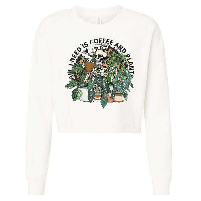 All I Need Is Coffee And Plants Funny Skeleton Gardening Lover Cropped Pullover Crew
