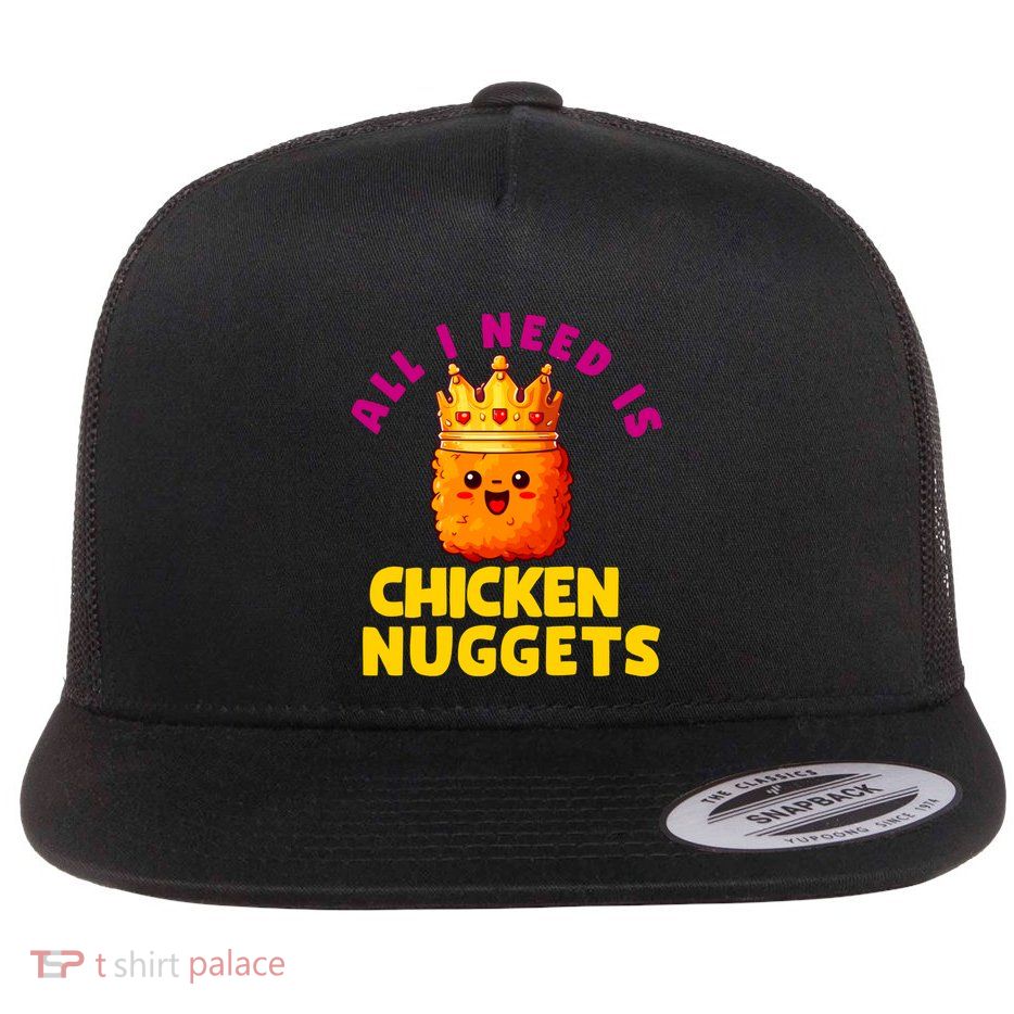 All I Need Is Chicken Nuggets Queen Flat Bill Trucker Hat