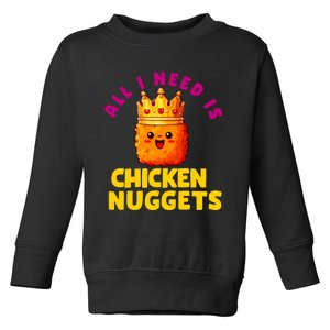 All I Need Is Chicken Nuggets Queen Toddler Sweatshirt