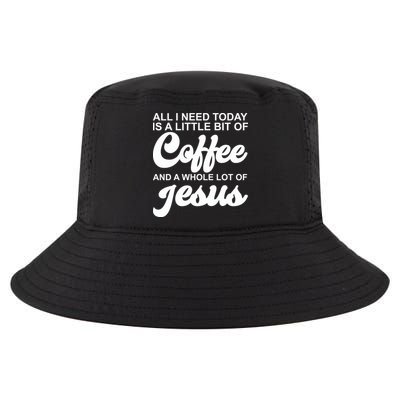 All I Need Today Is A Little Bit Of Coffee And A Whole Lot Of Jesus Cool Comfort Performance Bucket Hat