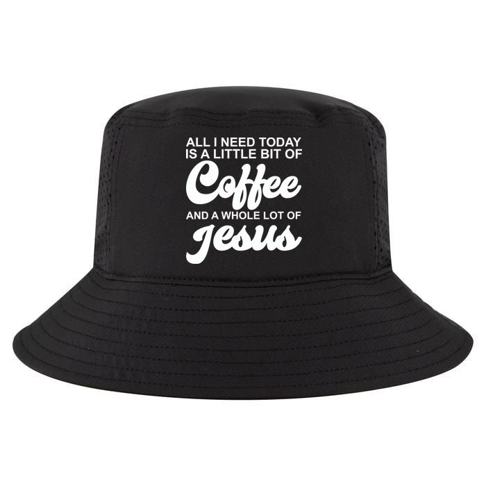 All I Need Today Is A Little Bit Of Coffee And A Whole Lot Of Jesus Cool Comfort Performance Bucket Hat