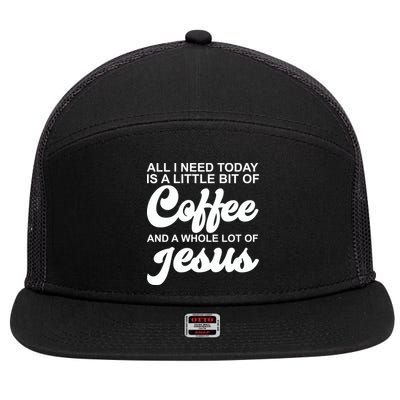 All I Need Today Is A Little Bit Of Coffee And A Whole Lot Of Jesus 7 Panel Mesh Trucker Snapback Hat