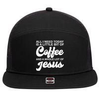 All I Need Today Is A Little Bit Of Coffee And A Whole Lot Of Jesus 7 Panel Mesh Trucker Snapback Hat