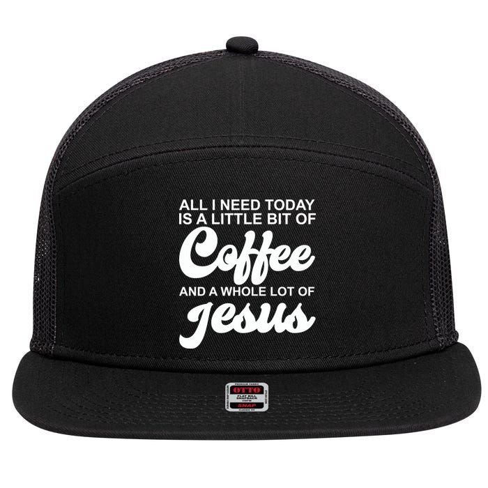 All I Need Today Is A Little Bit Of Coffee And A Whole Lot Of Jesus 7 Panel Mesh Trucker Snapback Hat