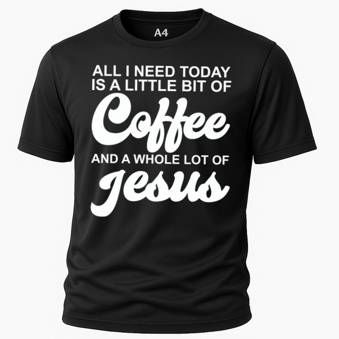 All I Need Today Is A Little Bit Of Coffee And A Whole Lot Of Jesus Cooling Performance Crew T-Shirt