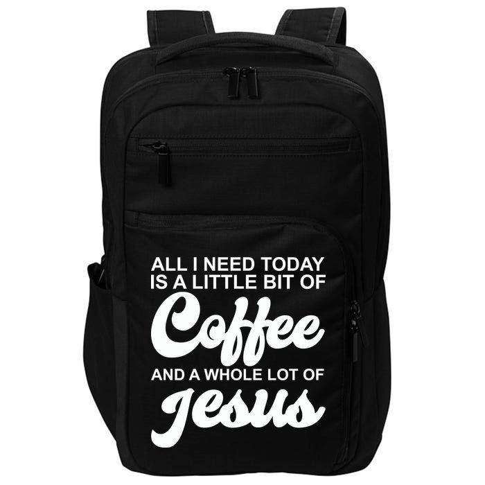 All I Need Today Is A Little Bit Of Coffee And A Whole Lot Of Jesus Impact Tech Backpack