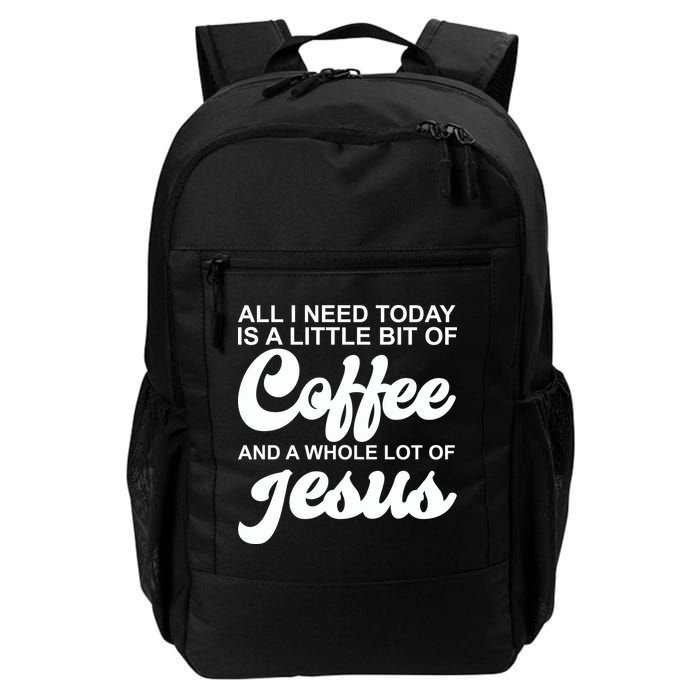 All I Need Today Is A Little Bit Of Coffee And A Whole Lot Of Jesus Backpack