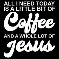 All I Need Today Is A Little Bit Of Coffee And A Whole Lot Of Jesus Backpack