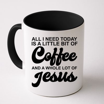 All I Need Today Is A Little Bit Of Coffee And A Whole Lot Of Jesus Mug