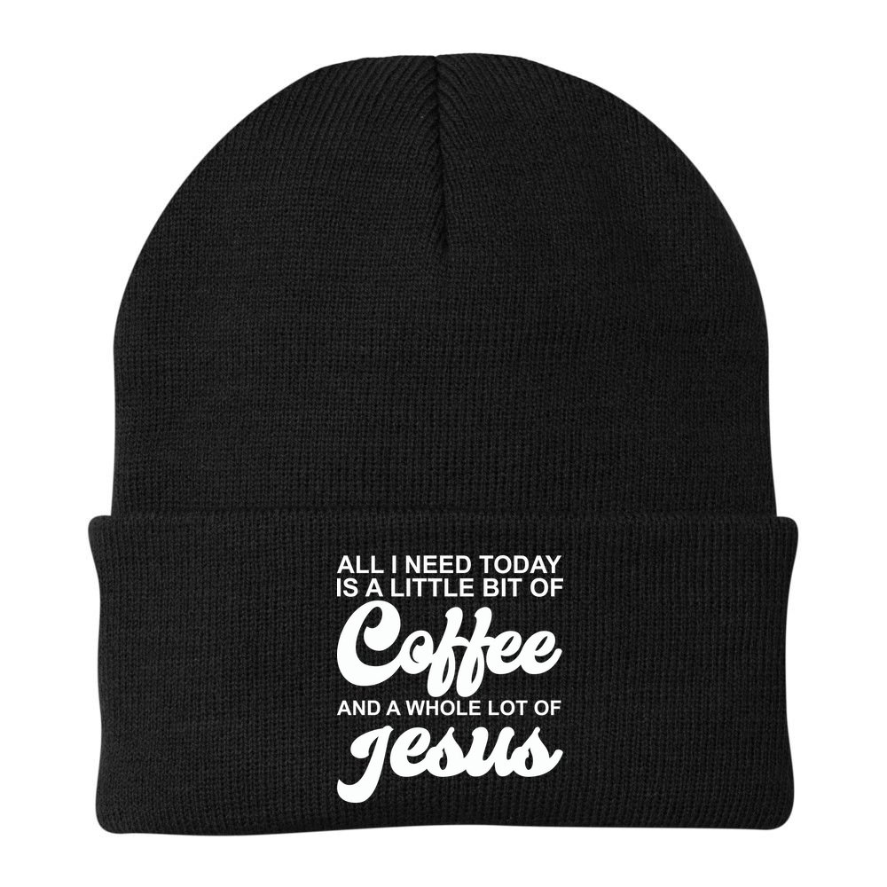 All I Need Today Is A Little Bit Of Coffee And A Whole Lot Of Jesus Beanie