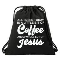 All I Need Today Is A Little Bit Of Coffee And A Whole Lot Of Jesus Drawstring Bag