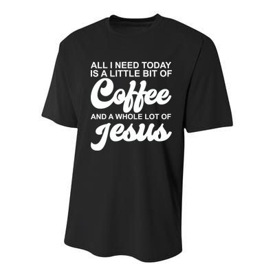 All I Need Today Is A Little Bit Of Coffee And A Whole Lot Of Jesus Youth Performance Sprint T-Shirt