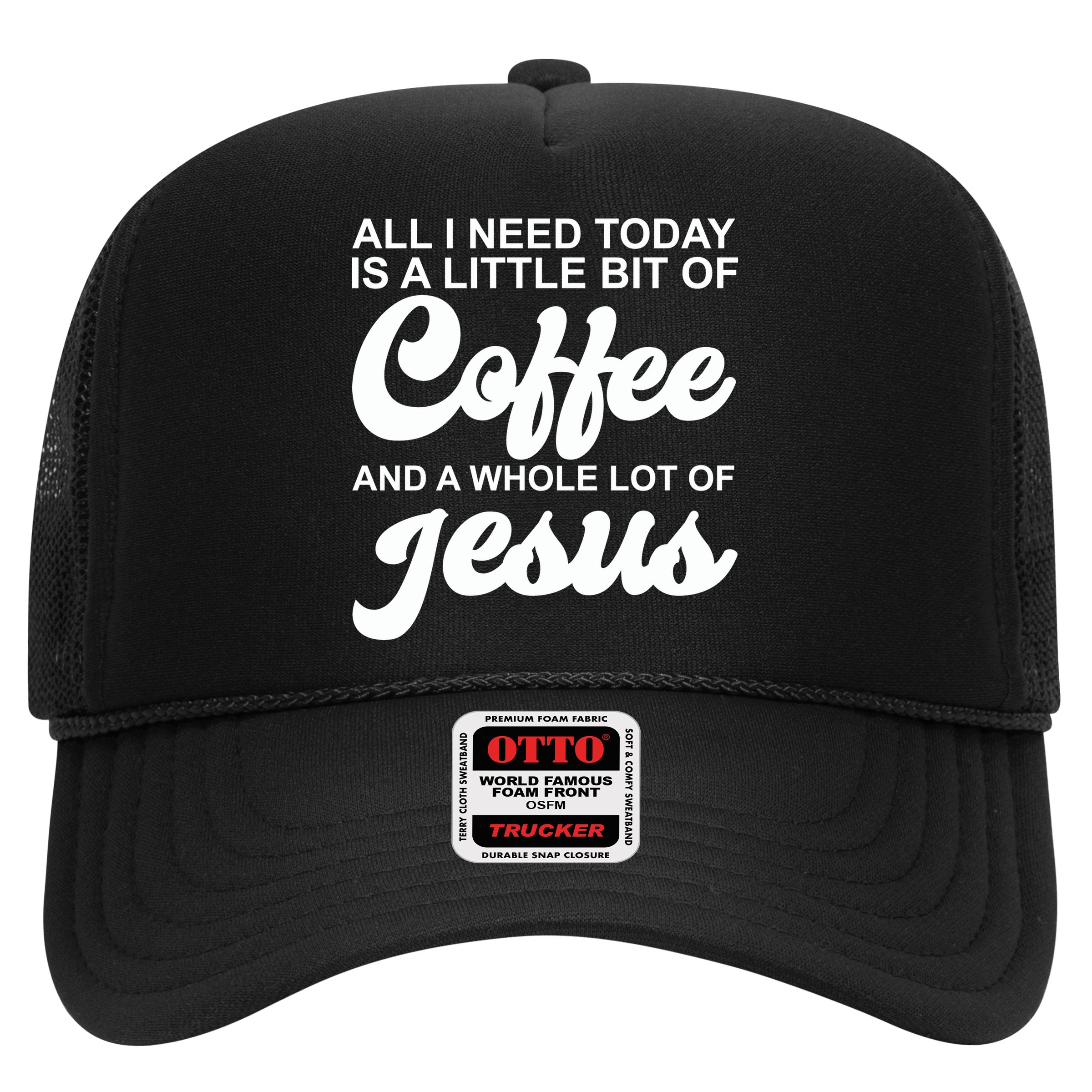 All I Need Today Is A Little Bit Of Coffee And A Whole Lot Of Jesus Hat