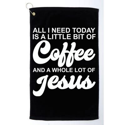 All I Need Today Is A Little Bit Of Coffee And A Whole Lot Of Jesus Golf Towel