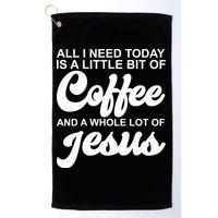 All I Need Today Is A Little Bit Of Coffee And A Whole Lot Of Jesus Golf Towel