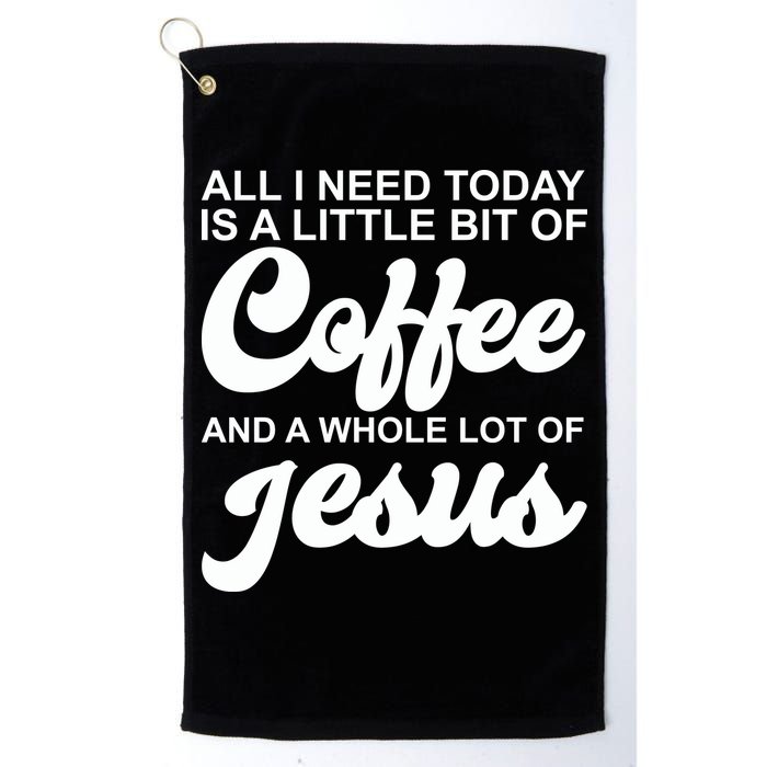 All I Need Today Is A Little Bit Of Coffee And A Whole Lot Of Jesus Golf Towel
