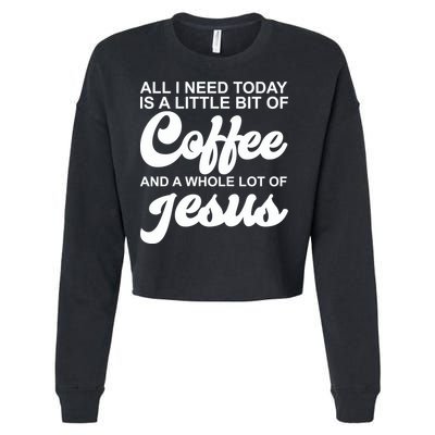 All I Need Today Is A Little Bit Of Coffee And A Whole Lot Of Jesus Cropped Pullover Crew
