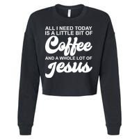 All I Need Today Is A Little Bit Of Coffee And A Whole Lot Of Jesus Cropped Pullover Crew
