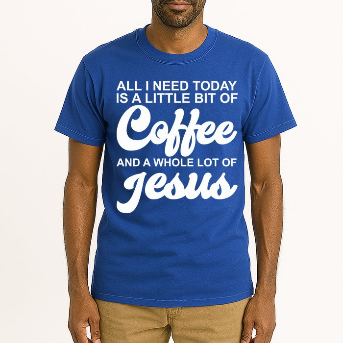 All I Need Today Is A Little Bit Of Coffee And A Whole Lot Of Jesus Tall T-Shirt