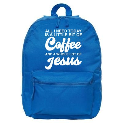 All I Need Today Is A Little Bit Of Coffee And A Whole Lot Of Jesus 16 in Basic Backpack