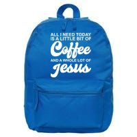 All I Need Today Is A Little Bit Of Coffee And A Whole Lot Of Jesus 16 in Basic Backpack