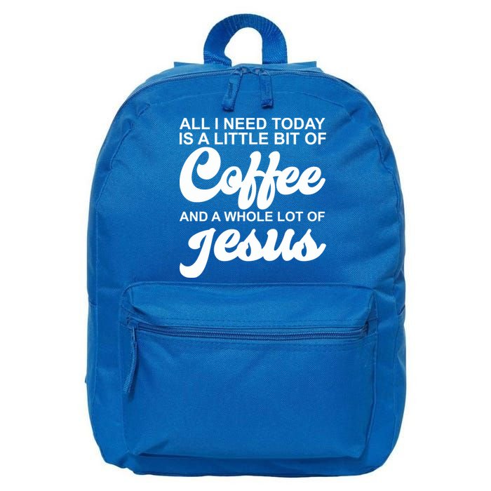 All I Need Today Is A Little Bit Of Coffee And A Whole Lot Of Jesus 16 in Basic Backpack