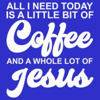 All I Need Today Is A Little Bit Of Coffee And A Whole Lot Of Jesus 16 in Basic Backpack