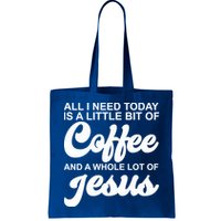 All I Need Today Is A Little Bit Of Coffee And A Whole Lot Of Jesus Bag