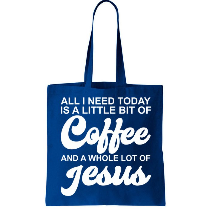 All I Need Today Is A Little Bit Of Coffee And A Whole Lot Of Jesus Bag