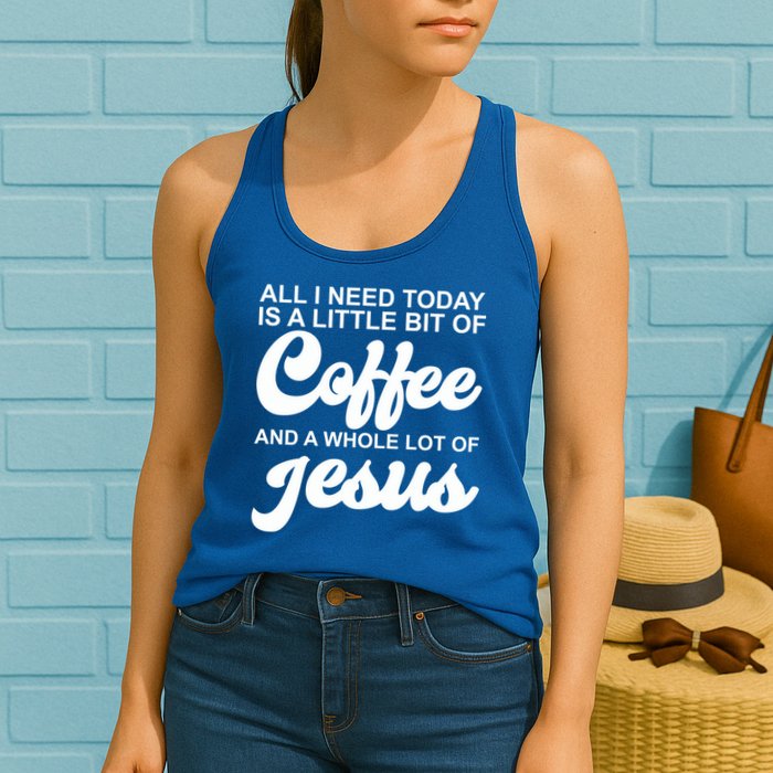 All I Need Today Is A Little Bit Of Coffee And A Whole Lot Of Jesus Womens Tank Top