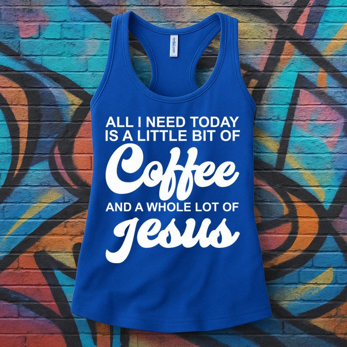 All I Need Today Is A Little Bit Of Coffee And A Whole Lot Of Jesus Womens Tank Top