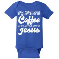 All I Need Today Is A Little Bit Of Coffee And A Whole Lot Of Jesus Baby Bodysuit