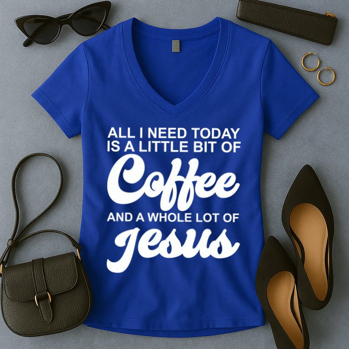 All I Need Today Is A Little Bit Of Coffee And A Whole Lot Of Jesus Women's V-Neck T-Shirt