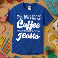 All I Need Today Is A Little Bit Of Coffee And A Whole Lot Of Jesus Kids T-Shirt
