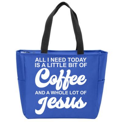 All I Need Today Is A Little Bit Of Coffee And A Whole Lot Of Jesus Zip Tote Bag