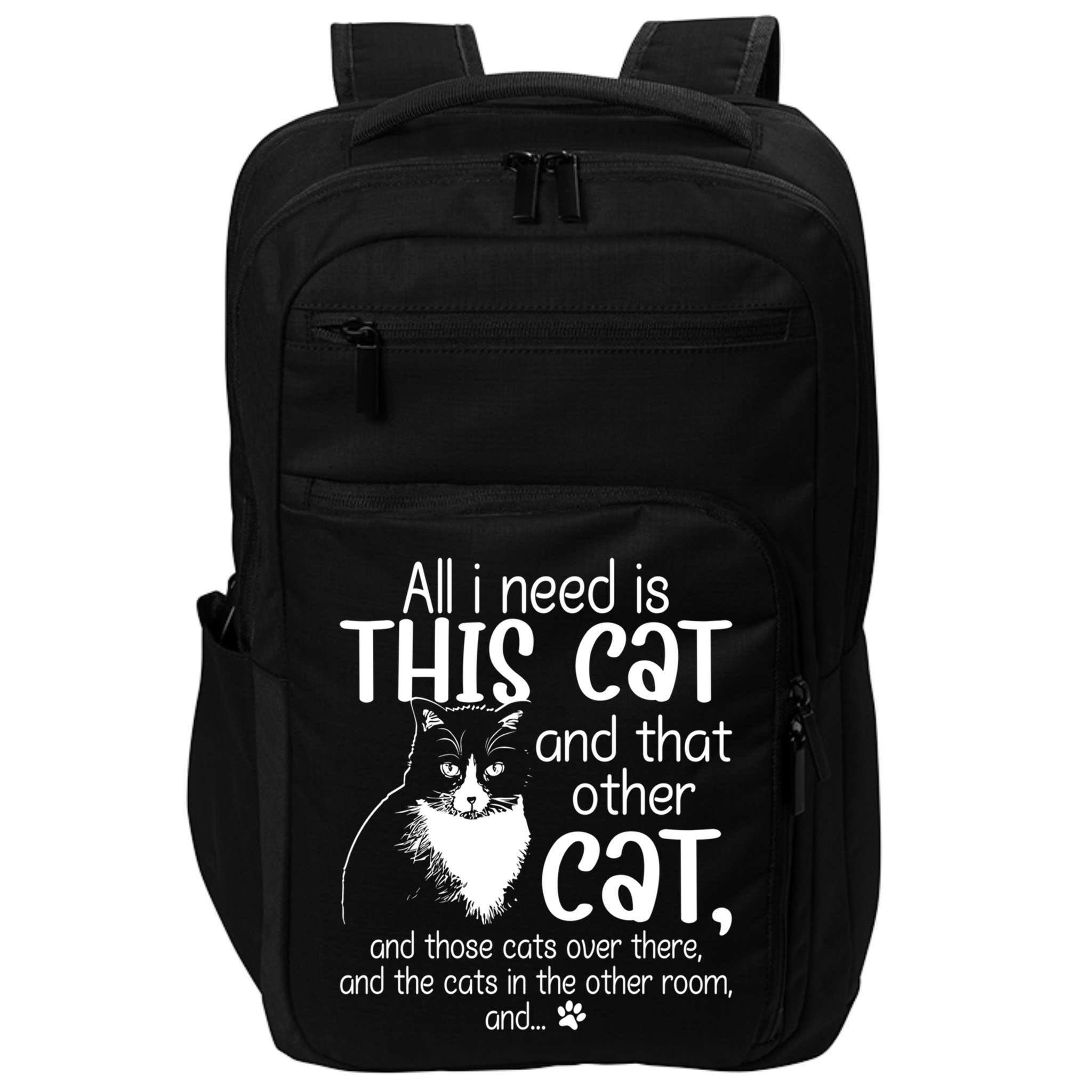 All I Need Is This Cat And That Other Cat And Those Cats Funny Gift Impact Tech Backpack