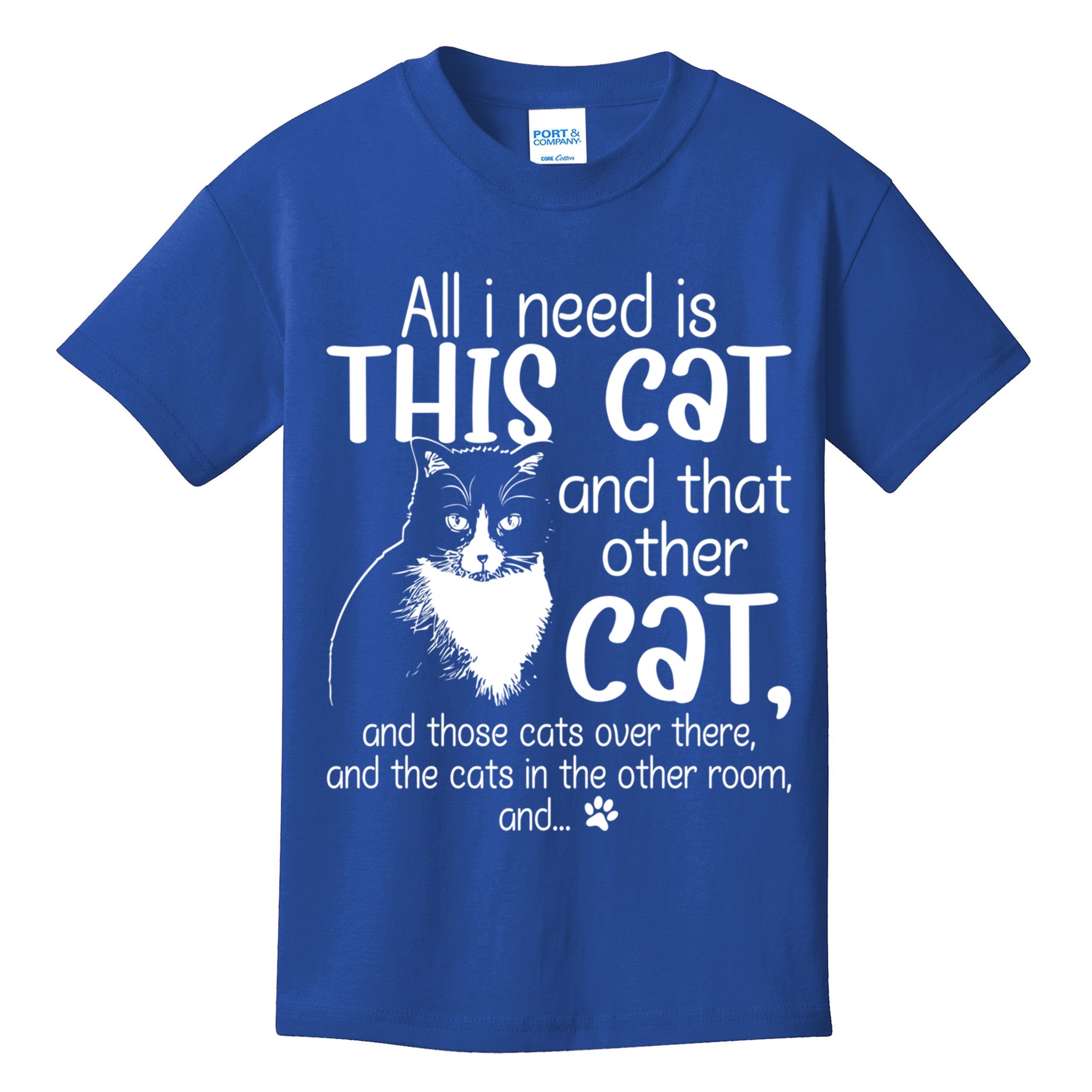 All I Need Is This Cat And That Other Cat And Those Cats Funny Gift Kids T-Shirt