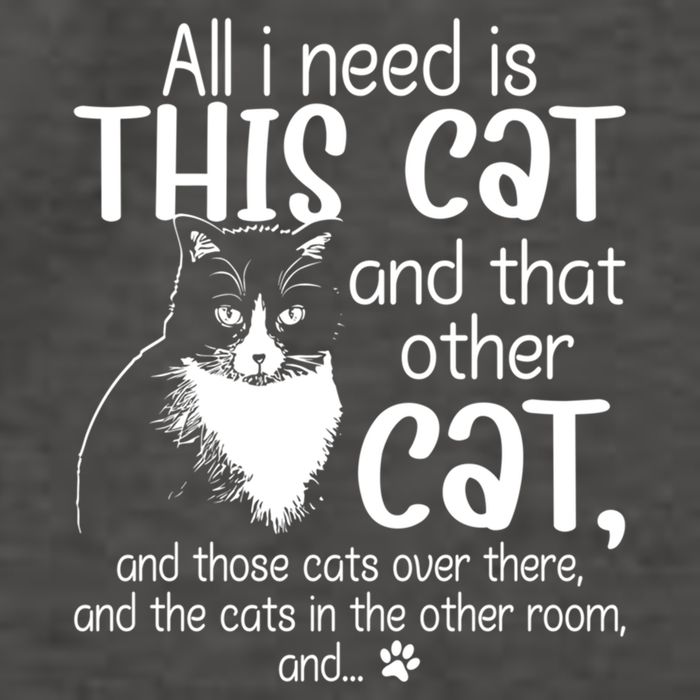 All I Need Is This Cat And That Other Cat And Those Cats Funny Gift Vector Backpack