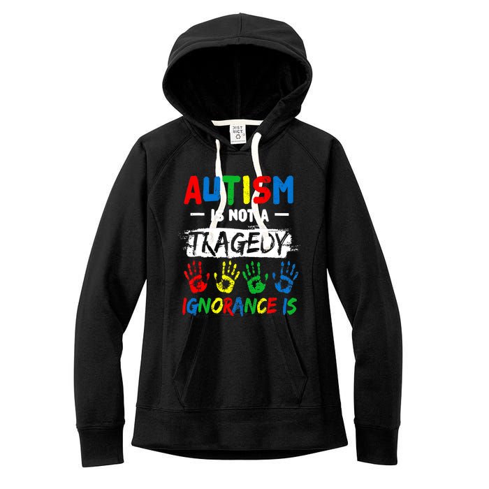 Autism Is Not A Tragedy Ignorance Is Autism Awareness Puzzle Women's Fleece Hoodie