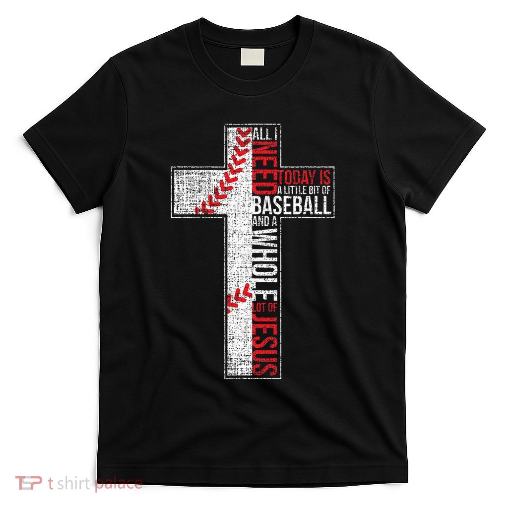 All I Need Is Baseball & Jesus Christian Cross Faith T-Shirt