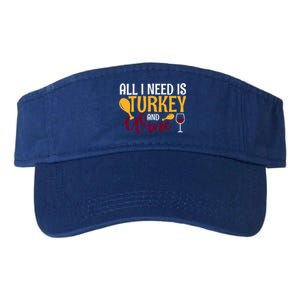 All I Need Is Turkey And Wine Thanksgiving Fall Autumn Gift Valucap Bio-Washed Visor