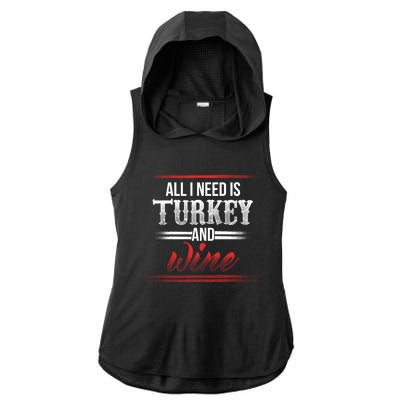 All I Need Is Turkey And Wine Thanksgiving Family Gathering Gift Ladies PosiCharge Tri-Blend Wicking Draft Hoodie Tank