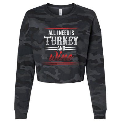 All I Need Is Turkey And Wine Thanksgiving Family Gathering Gift Cropped Pullover Crew