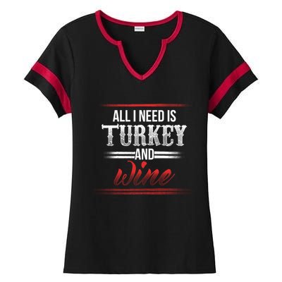 All I Need Is Turkey And Wine Thanksgiving Family Gathering Gift Ladies Halftime Notch Neck Tee