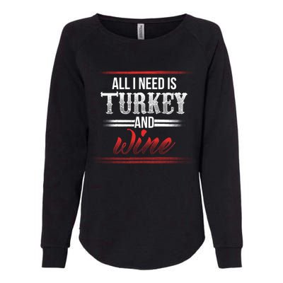 All I Need Is Turkey And Wine Thanksgiving Family Gathering Gift Womens California Wash Sweatshirt