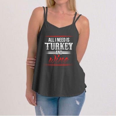 All I Need Is Turkey And Wine Thanksgiving Family Gathering Gift Women's Strappy Tank